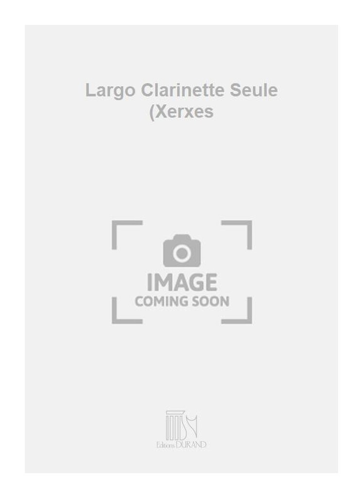 Largo Clarinette Seule (Xerxes